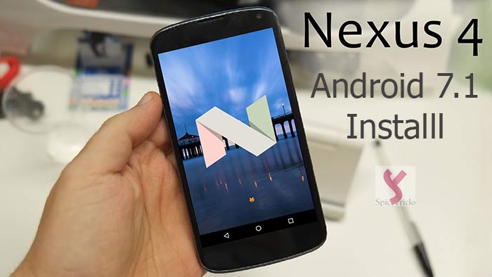 How To Install Android 7.1 Nougat in NEXUS 4 and Upgrade it
